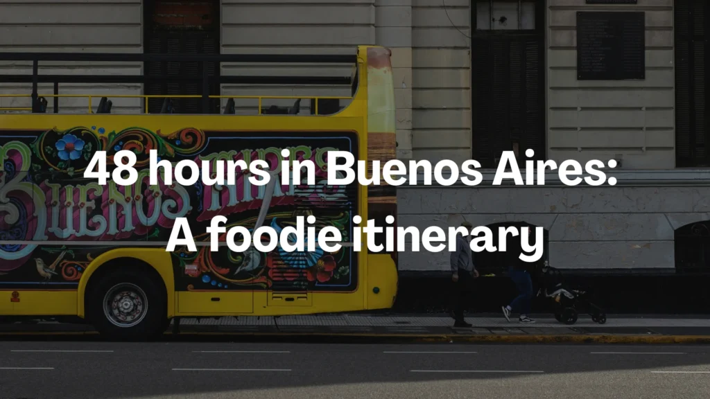 48 hours in buenos aires itinerary for foodies
